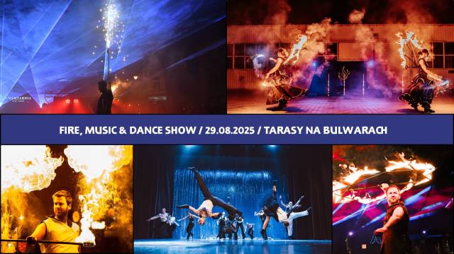 FIRE, MUSIC & DANCE SHOW / 29.08.2025 / TARASY NA BULWARACH
