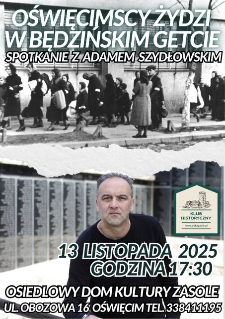 Klub Historyczny ODK Zasole spotkanie z Adamem Szydłowskim pt. „Oświęcimscy Żydzi w będzińskim getcie”. 