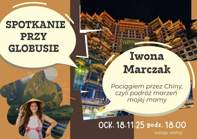 Spotkanie przy globusie #77: Pociągiem przez Chiny / Iwona Marczak