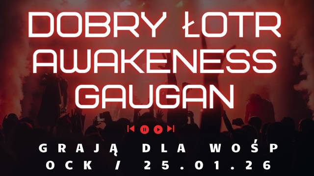 Koncert charytatywny na rzecz WOŚP / Dobry Łort / GauGan / Awakeness