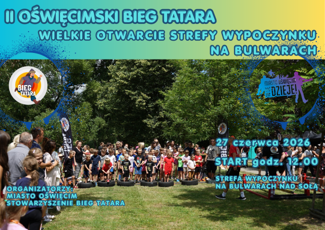 2. Oświęcimski Bieg Tatara - Wielkie Otwarcie Strefy Wypoczynku na Bulwarach