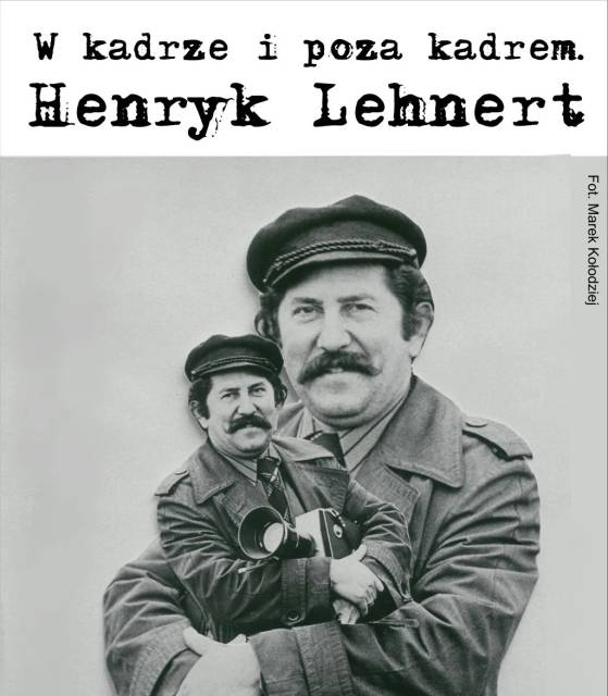 W kadrze i poza kadrem. Henryk Lehnert – wystawa fotograficzna 